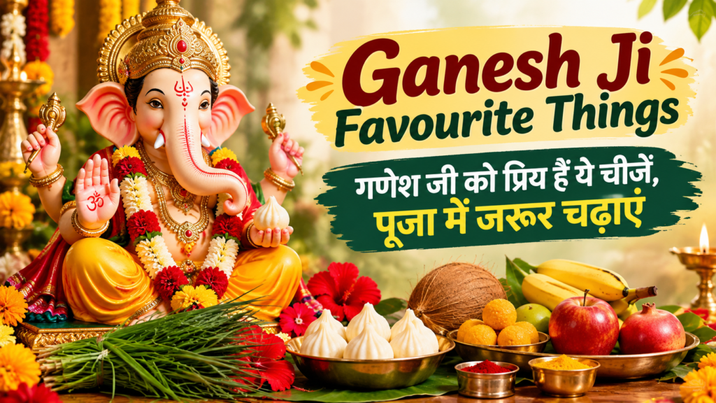 Ganesh Ji Favourite Things